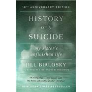 History of a Suicide My Sister's Unfinished Life by Bialosky, Jill, 9781439101940
