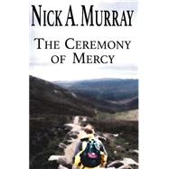 The Ceremony of Mercy by Murray, Nick A., 9781507651940