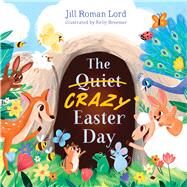 The Quiet/Crazy Easter Day (padded) by Lord, Jill Roman, 9781535991940