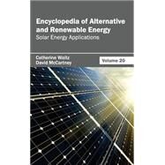 Encyclopedia of Alternative and Renewable Energy: Solar Energy Applications by Waltz, Catherine; Mccartney, David, 9781632391940