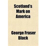 Scotland's Mark on America by Black, George Fraser, 9781770451940