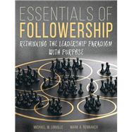 Essentials of Followership: Rethinking the Leadership Paradigm with Purpose by Michael Linville , Mark Rennaker, 9798765721940
