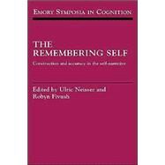 The Remembering Self: Construction and Accuracy in the Self-Narrative by Edited by Ulric Neisser , Robyn Fivush, 9780521431941