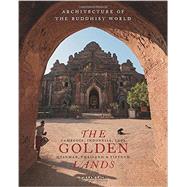 The Golden Lands Cambodia, Indonesia, Laos, Myanmar, Thailand & Vietnam by Lall, Vikram, 9780789211941