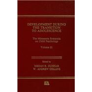 Development During the Transition to Adolescence: The Minnesota Symposia on Child Psychology, Volume 21 by Gunnar; Megan R., 9780805801941
