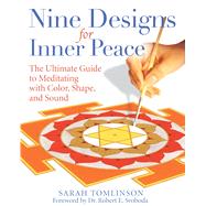 Nine Designs for Inner Peace: The Ultimate Guide to Meditating With Color, Shape, and Sound by Tomlinson, Sarah, 9781594771941