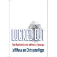 Locked Out Felon Disenfranchisement and American Democracy by Manza, Jeff; Uggen, Christopher, 9780195341942