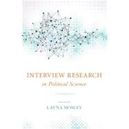 Interview Research in Political Science by Mosley, Layna, 9780801451942