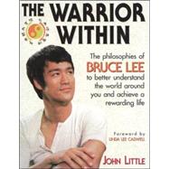 The Warrior Within The Philosophies of Bruce Lee by Little, John, 9780809231942