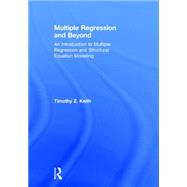 Multiple Regression and Beyond: An Introduction to Multiple Regression and Structural Equation Modeling by Keith; Timothy Z., 9781138811942