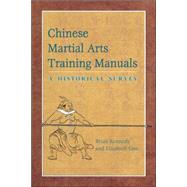 Chinese Martial Arts Training Manuals A Historical Survey by Kennedy, Brian; Guo, Elizabeth, 9781583941942