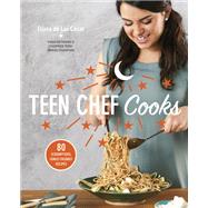 Teen Chef Cooks 80 Scrumptious, Family-Friendly Recipes: A Cookbook by De Las Casas, Eliana, 9781635651942