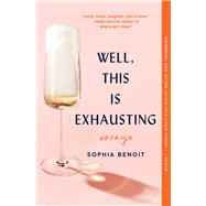 Well, This Is Exhausting Essays by Benoit, Sophia, 9781982151942