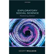 Exploratory Social Science Realizing Better by Mulgan, Geoff, 9780197861943
