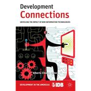 Development Connections Unveiling the Impact of New Information Technologies by Inter-American Development Bank; Chong, Alberto, 9780230111943