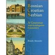 Bosnian, Croatian, Serbian, a Grammar: With Sociolinguistic Commentary by Alexander, Ronelle, 9780299211943