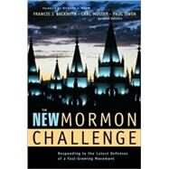 New Mormon Challenge : Responding to the Latest Defenses of a Fast-Growing Movement by Francis J. Beckwith, Carl Mosser, and Paul Owen, General Editors, 9780310231943