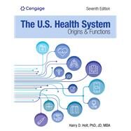 The U.S. Health System: Origins and Functions Origins and Functions by Holt, Harry; Barsukiewicz, Camille K; Raffel, Norma; Raffel, Marshall W., 9780357621943