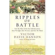 Ripples of Battle: How Wars of the Past Still Determine How We Fight, How We Live, and How We Think by Hanson, Victor Davis, 9780385721943
