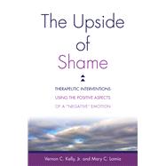 The Upside of Shame by Kelly, Vernon C., Jr.; Lamia, Mary C., 9780393711943