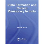State Formation and Radical Democracy in India by Desai; Manali, 9780415651943
