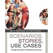 Scenarios,Stories, Use Cases Through the Systems Development Life-Cycle by Alexander, Ian F.; Maiden, Neil, 9780470861943