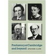 Prehistory at Cambridge and Beyond by Grahame Clark, 9780521101943