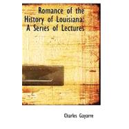 Romance of the History of Louisiana: A Series of Lectures by Gayarre, Charles, 9780554561943