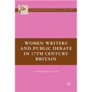 Women Writers and Public Debate in 17th-Century Britain by Gray, Catharine, 9781403981943