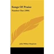 Songs of Praise : Number One (1904) by Chapman, John Wilbur, 9781437191943