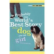 Probably the World's Best Story About a Dog and th by Smith, D. James, 9781442421943