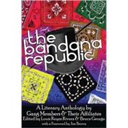 The Bandana Republic A Literary Anthology by Gang Members and Their Affiliates by Rivera, Louis Reyes; George, Bruce, 9781593761943