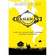 Bananas How the United Fruit Company Shaped the World by Chapman, Peter, 9781847671943