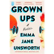 Grown Ups A Novel by Unsworth, Emma Jane, 9781982141943