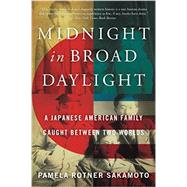 Midnight in Broad Daylight: A Japanese American Family Caught Between Two Worlds by Sakamoto, Pamela, 9780062351944
