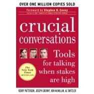 Crucial Conversations: Tools for Talking When Stakes Are High by Patterson, Kerry; Grenny, Joseph; McMillan, Ron; Switzler, Al, 9780071401944