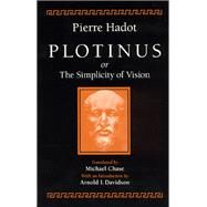 Plotinus or the Simplicity of Vision by Hadot, Pierre; Chase, Micahel, 9780226311944