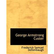 George Armstrong Custer by Dellenbaugh, Frederick Samuel, 9780554861944