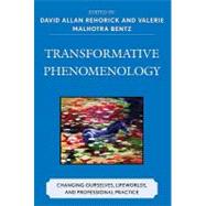 Transformative Phenomenology : Changing Ourselves, Lifeworlds, and Professional Practice by Rehorick, David Allan, 9780739161944