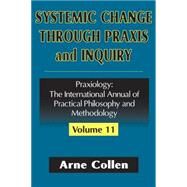 Systemic Change Through Praxis and Inquiry by Collen,Arne, 9780765801944