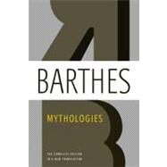 Mythologies The Complete Edition, in a New Translation by Barthes, Roland; Howard, Richard; Lavers, Annette, 9780809071944