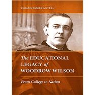 The Educational Legacy of Woodrow Wilson by Axtell, James, 9780813931944