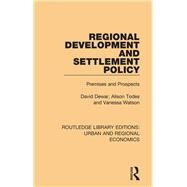 Regional Development and Settlement Policy: Premises and Prospects by Dewar; David, 9781138101944
