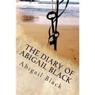 The Diary of Abigail Black by Black, Abigail, 9781500131944