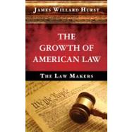 Growth of American Law : The Law Makers [1950] by Hurst, James Willard, 9781584771944