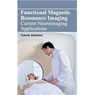 Functional Magnetic Resonance Imaging: Current Neuroimaging Applications by Jackson, Aaron, 9781632421944