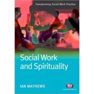 Social Work and Spirituality by Ian Mathews, 9781844451944