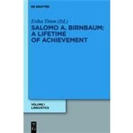 Salomo/ Solomon A. Birnbaum: Ein Leben Fur Die Wissenschaft/ A Lifetime of Achievement by Birnbaum, Salomo A.; Timm, Erika; Birnbaum, Eleazar (COL); Brinbaum, David (COL), 9783110251944