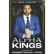 Alpha Kings by Adams, Nick; Trump, Donald, 9798350941944