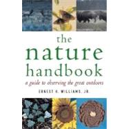 The Nature Handbook A Guide to Observing the Great Outdoors by Williams, Ernest H., 9780195171945